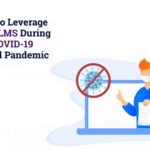 How to Leverage an LMS During the COVID-19 Global Pandemic