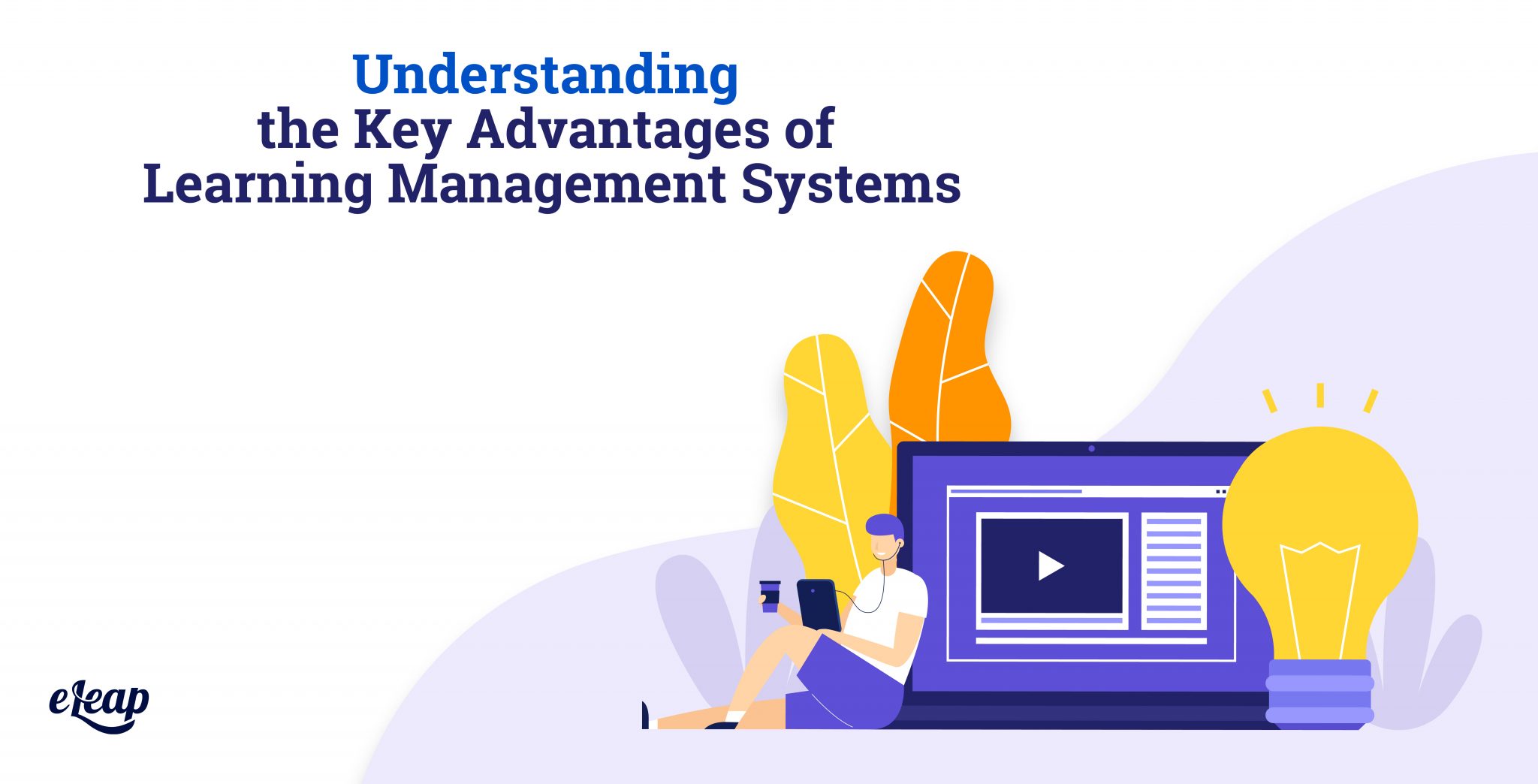 Understanding the Key Advantages of Learning Management Systems - eLeaP