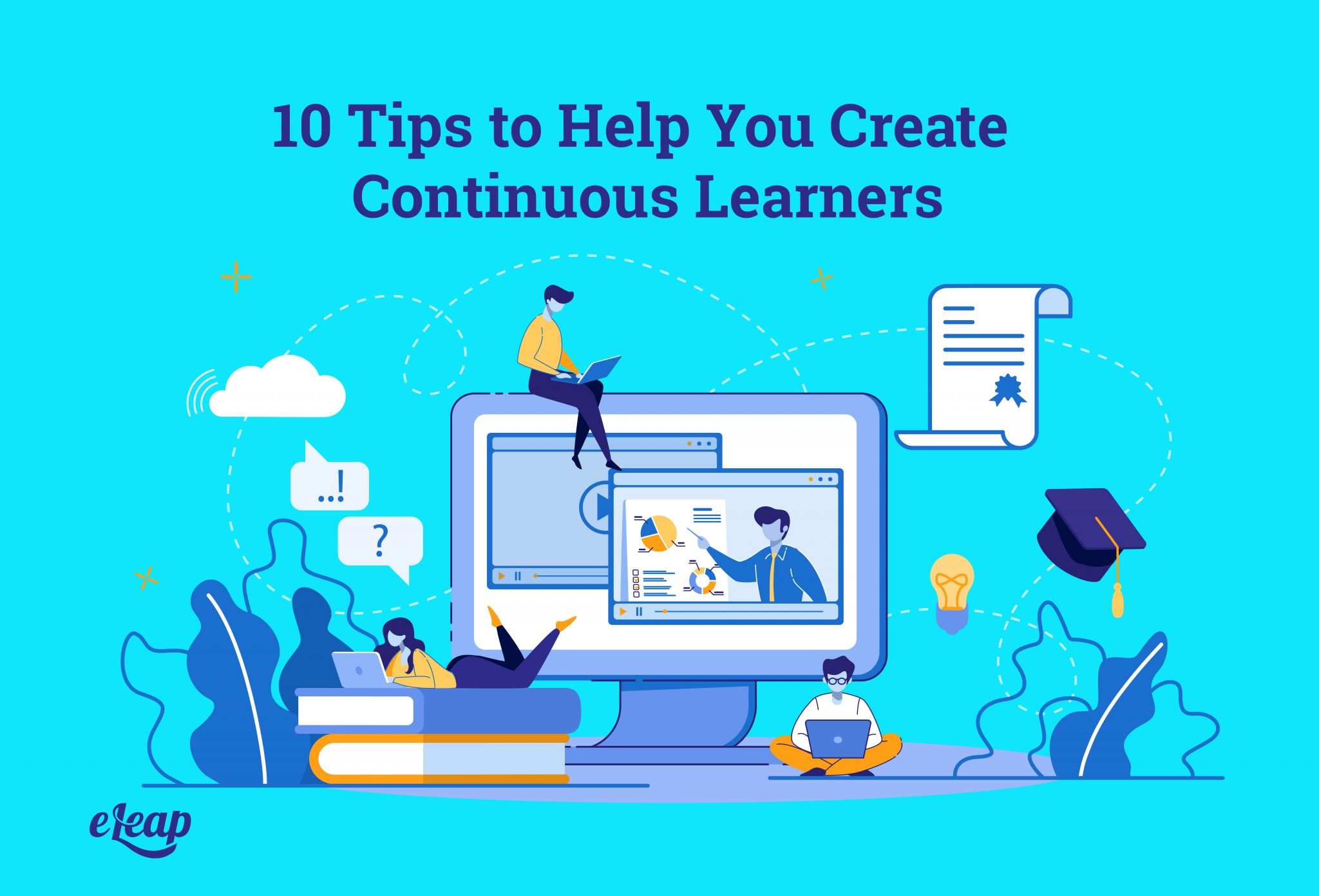 10 Tips to Help You Create Continuous Learners - eLeaP