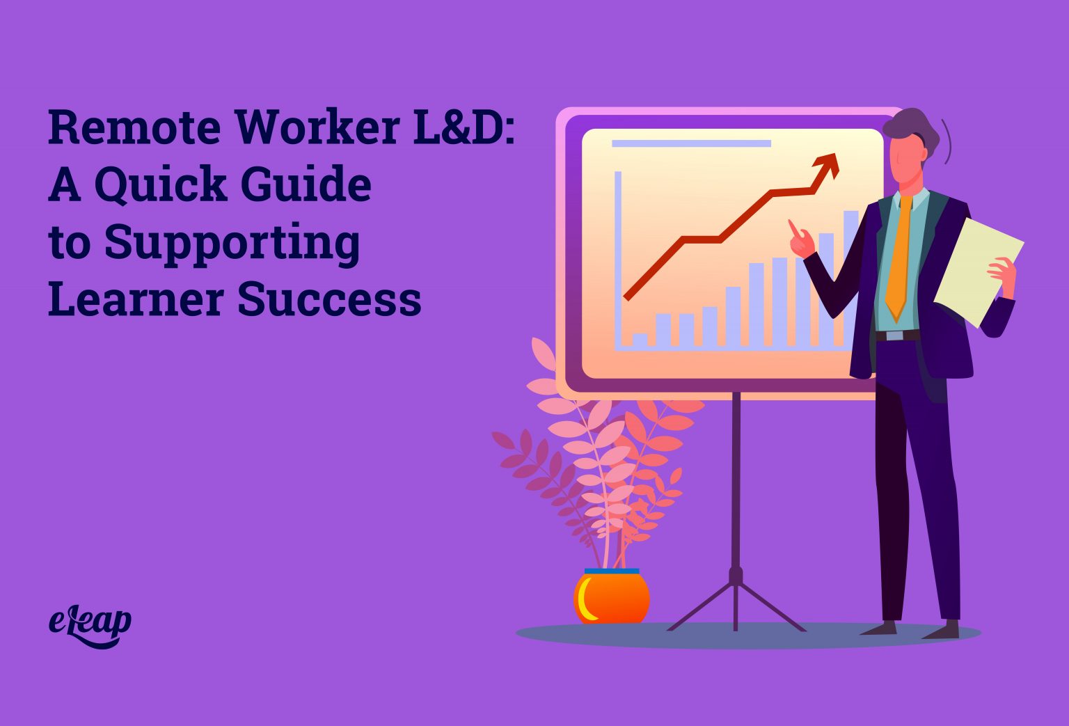 Remote Worker L&D A Quick Guide to Supporting Learner Success eLeaP