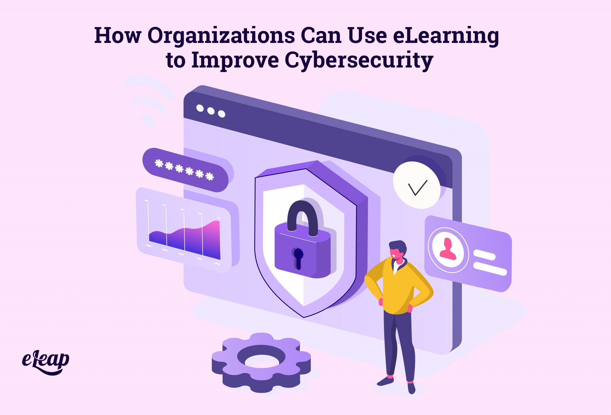 How Organizations Can Use ELearning To Improve Cybersecurity - ELeaP