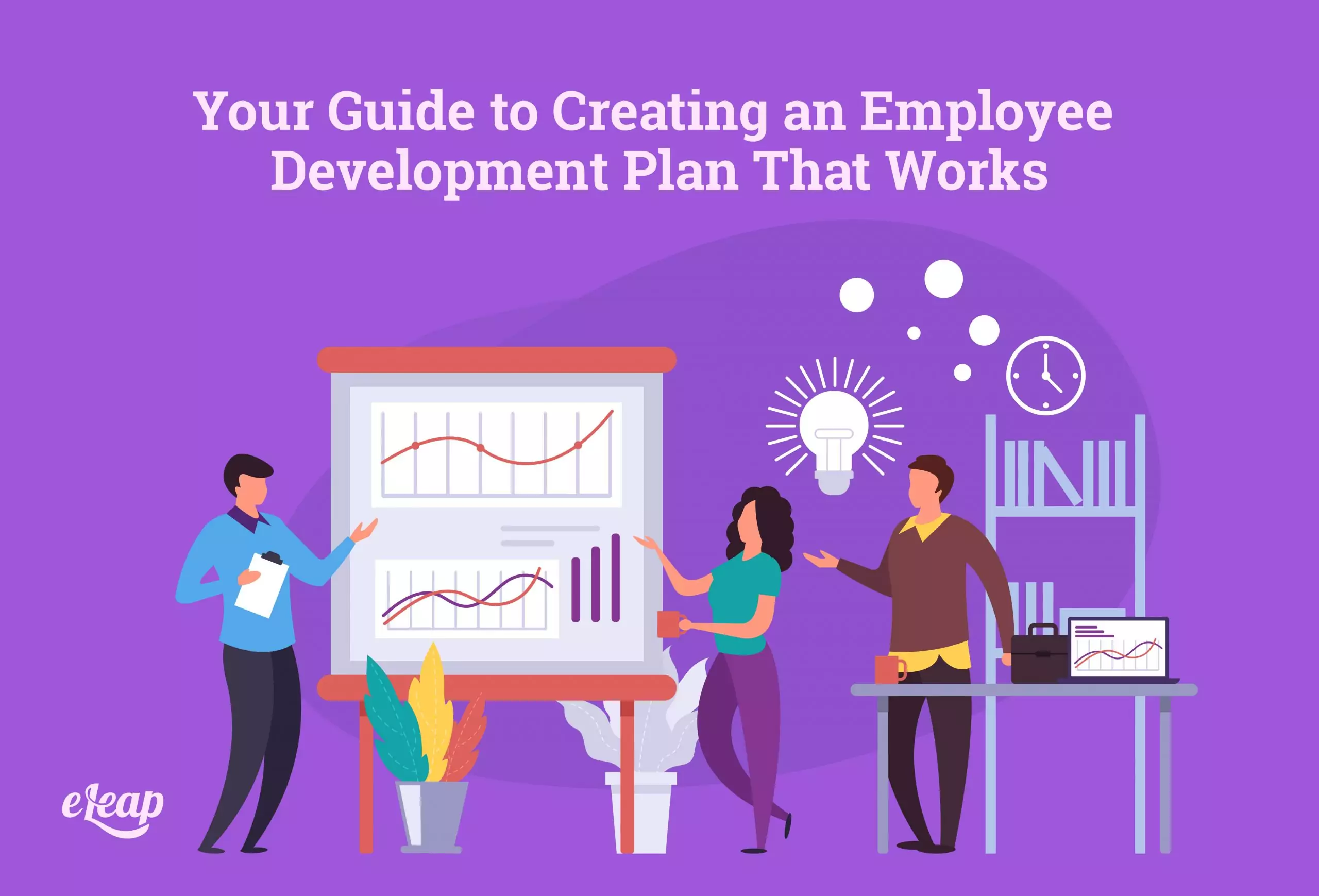 Your Guide To Creating An Employee Development Plan That Works Eleap