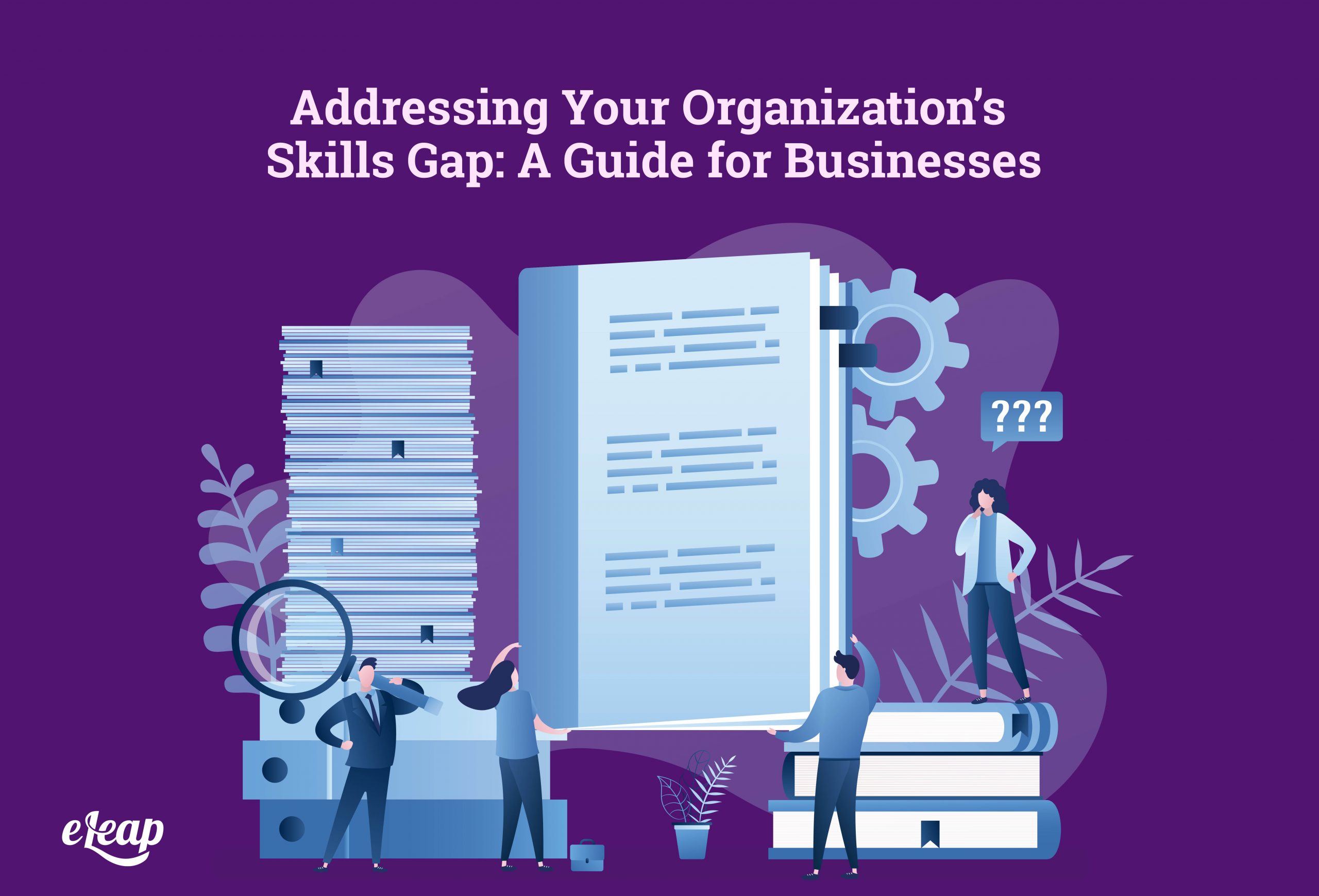 addressing-your-organization-s-skills-gap-a-guide-for-businesses-eleap