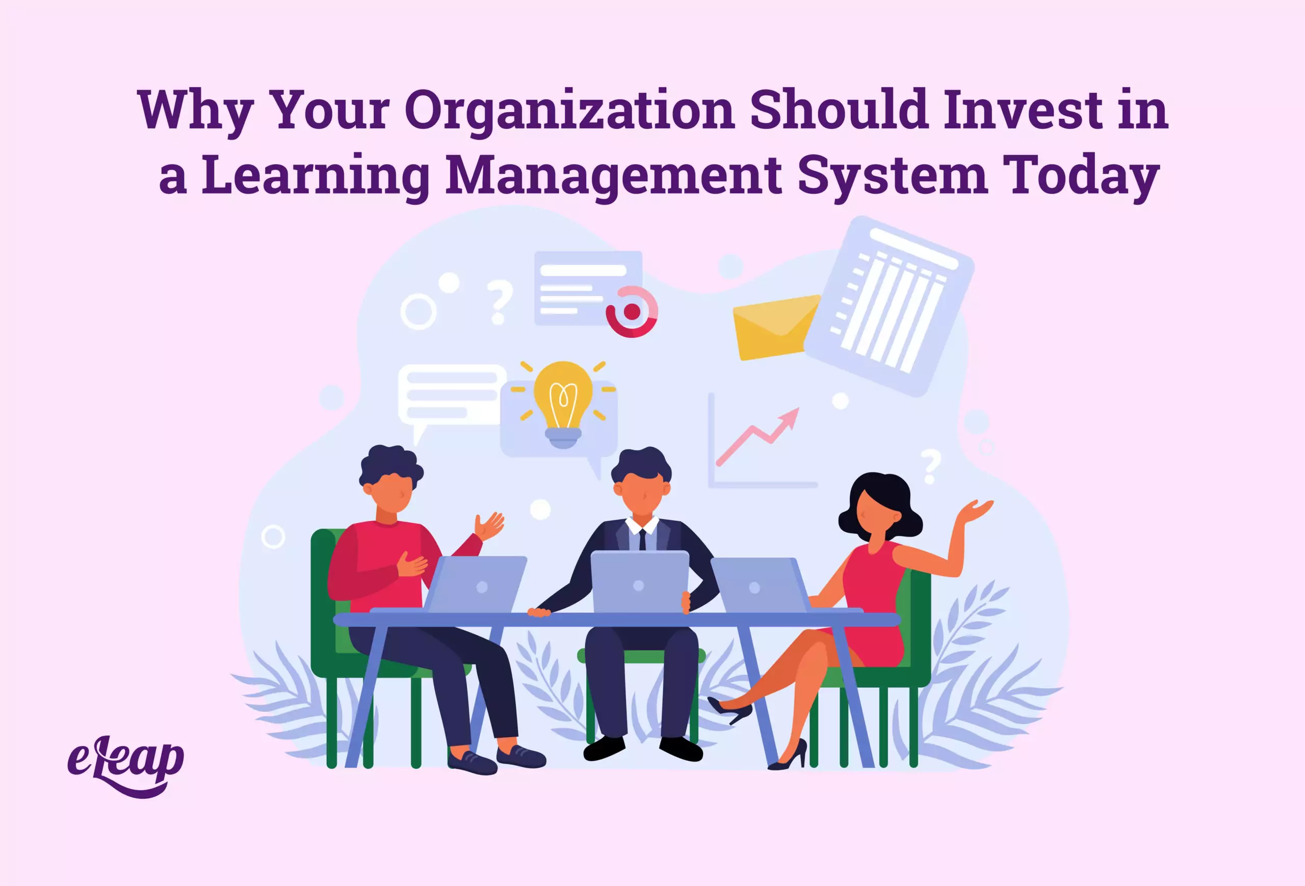 Why Your Organization Should Invest in a Learning Management System ...