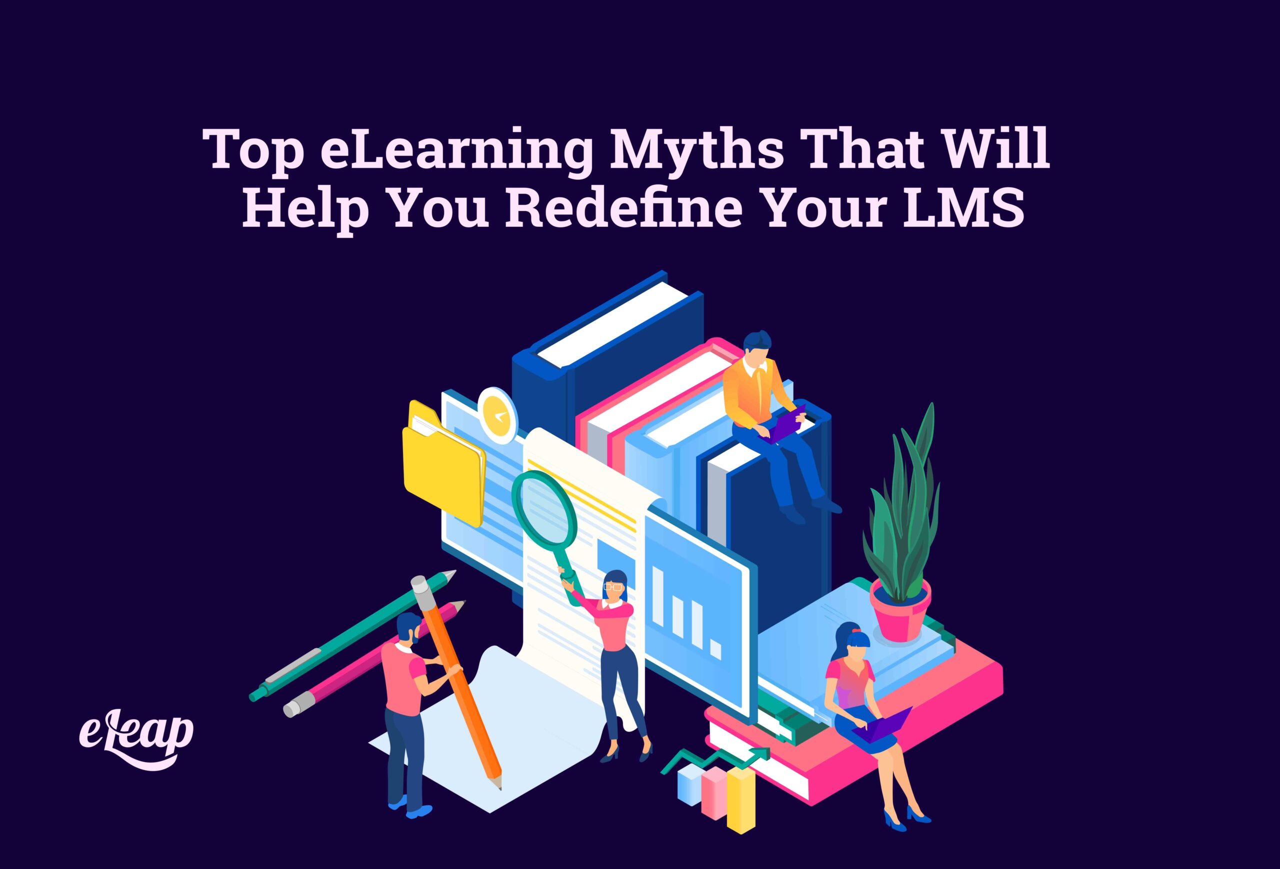 Top eLearning Myths That Will Help You Redefine Your LMS - eLeaP