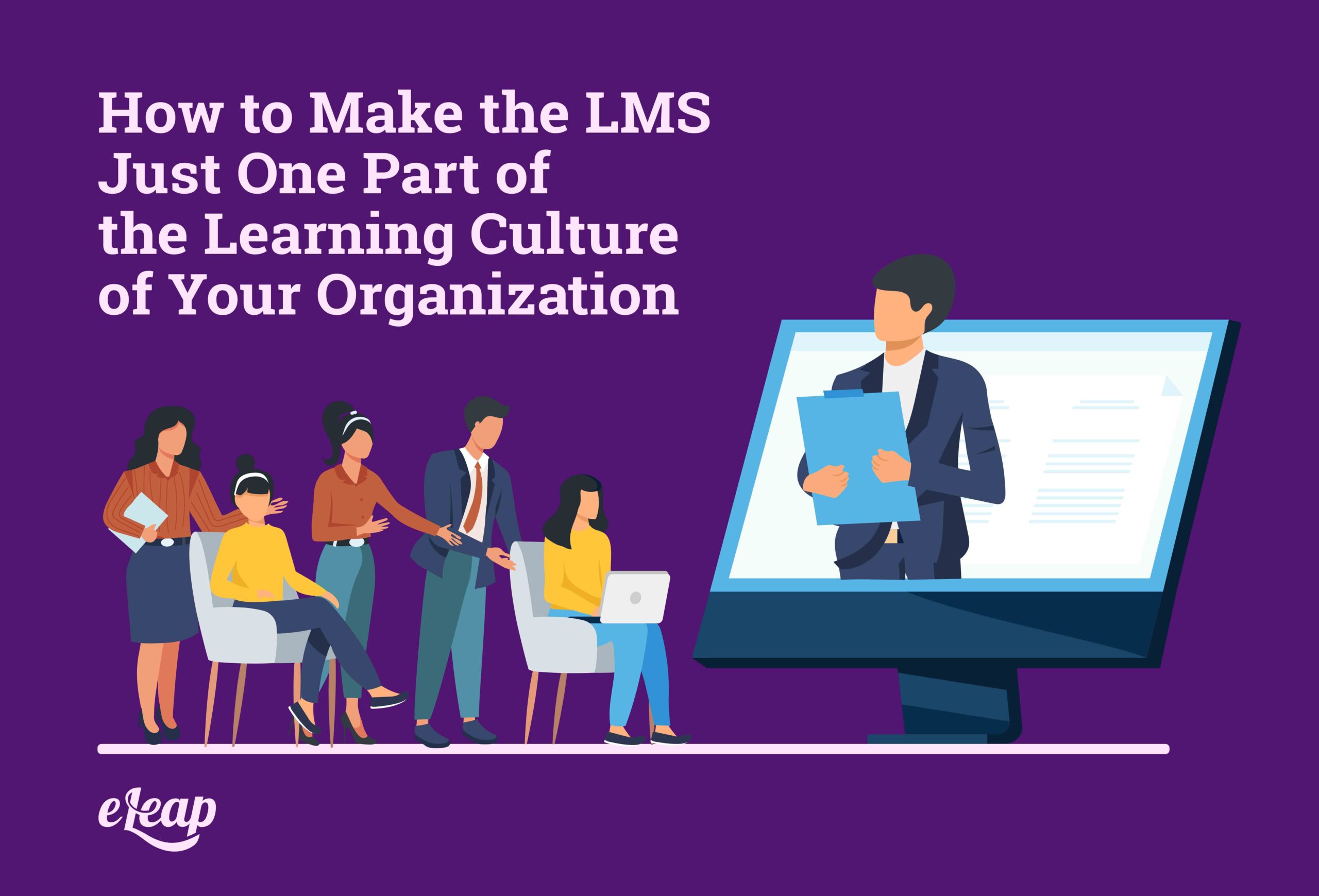 How To Make The LMS Just One Part Of The Learning Culture Of Your 