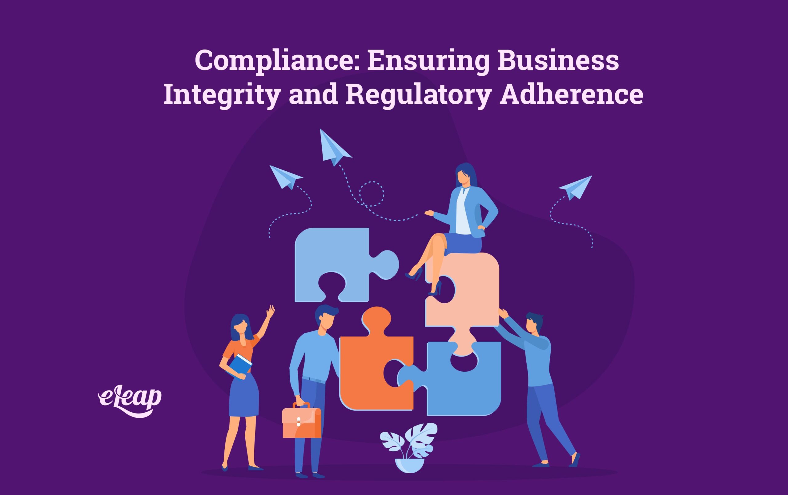 Compliance: Ensuring Business Integrity And Regulatory Adherence - ELeaP