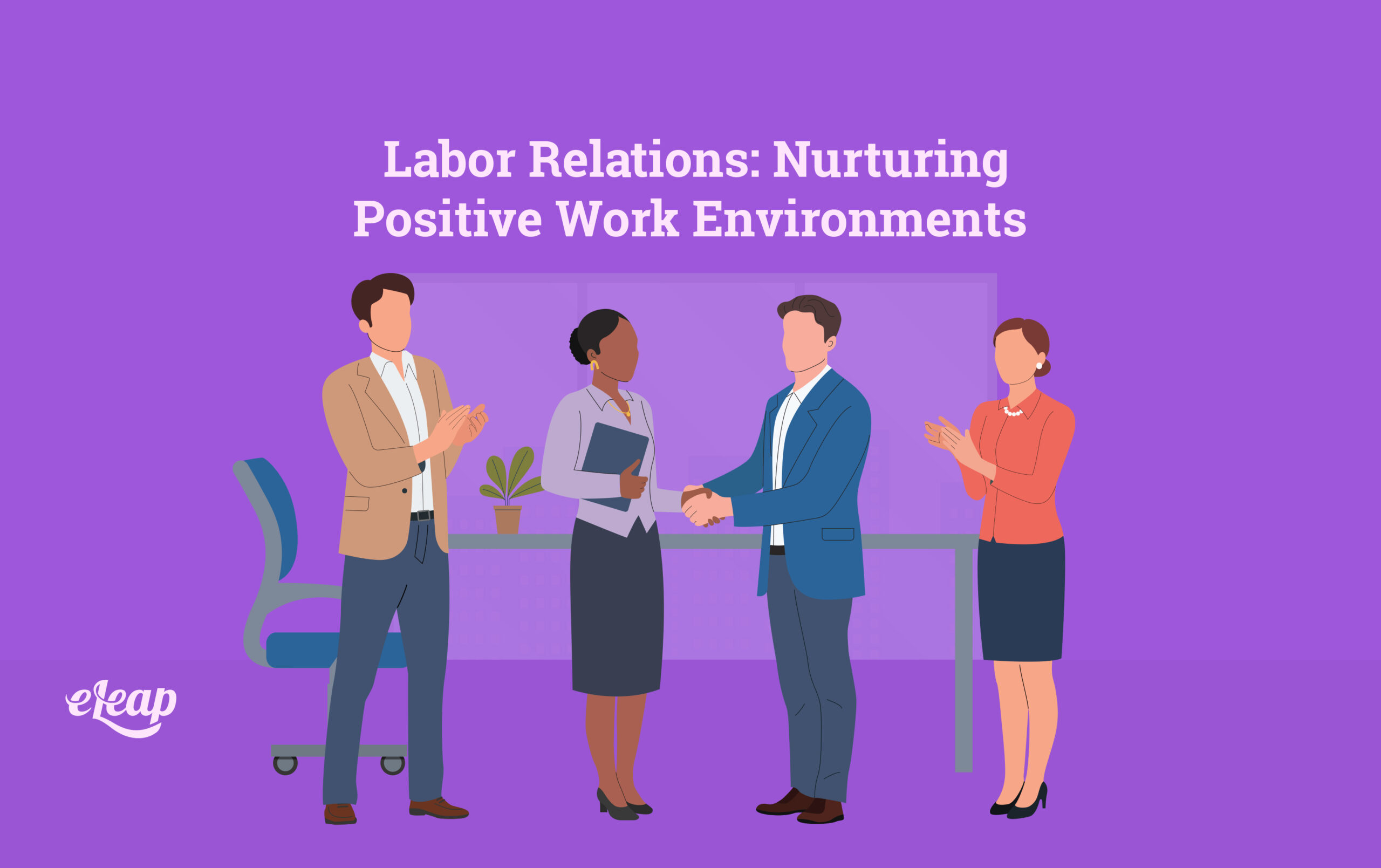 labor-relations-nurturing-positive-work-environments-eleap