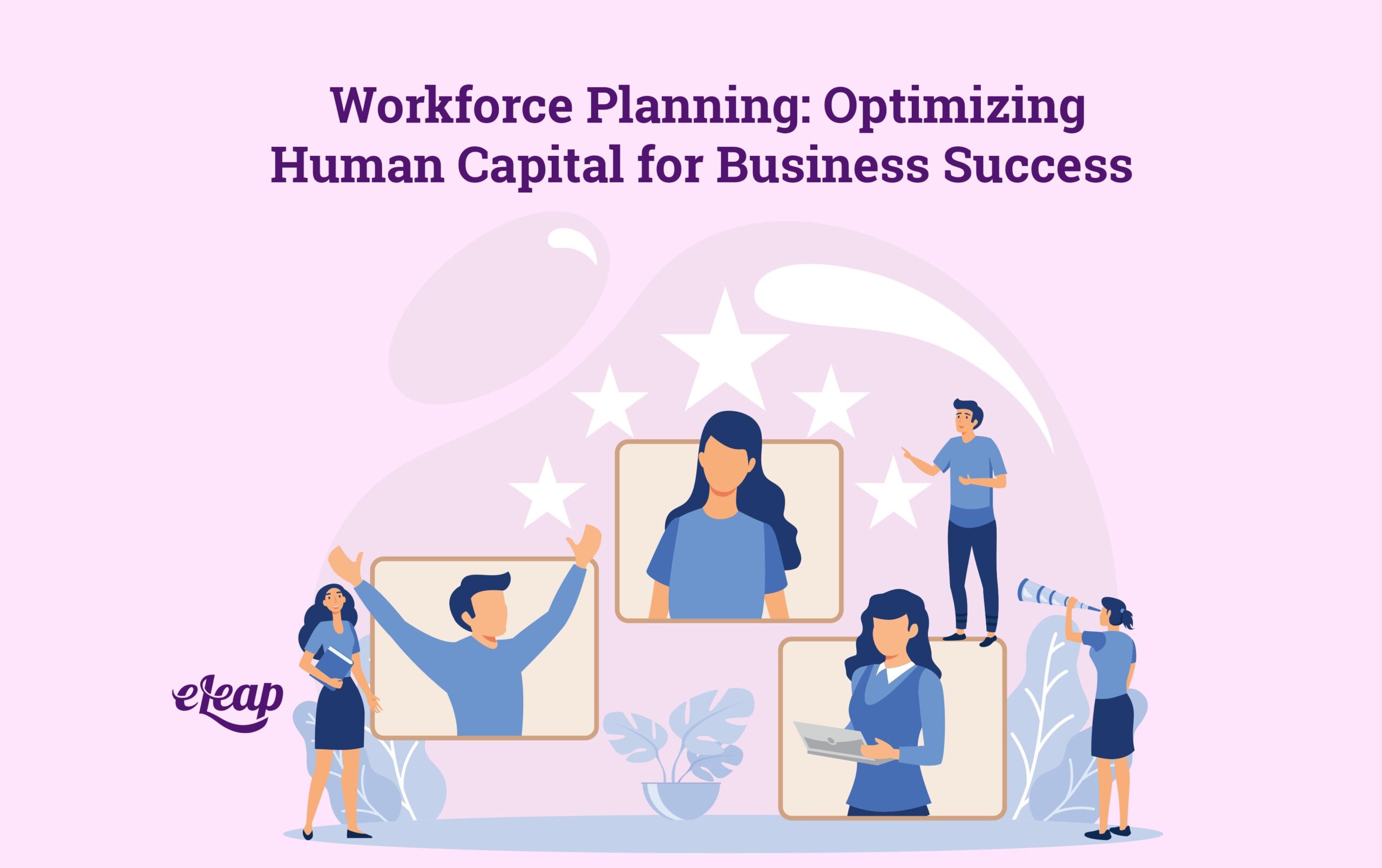 Workforce Planning Optimizing Human Capital For Business Success ELeaP