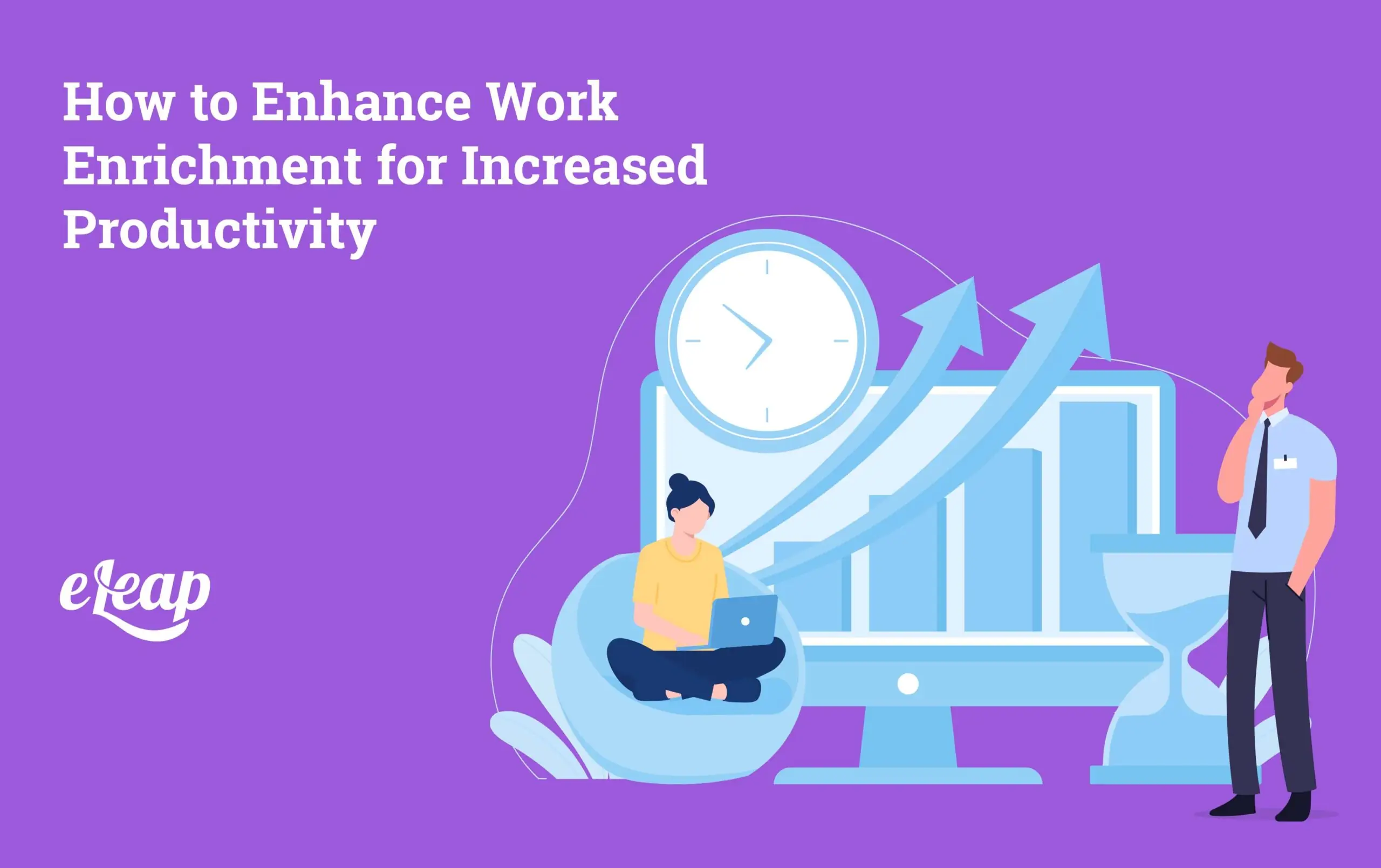 How to Enhance Work Enrichment for Increased Productivity - eLeaP