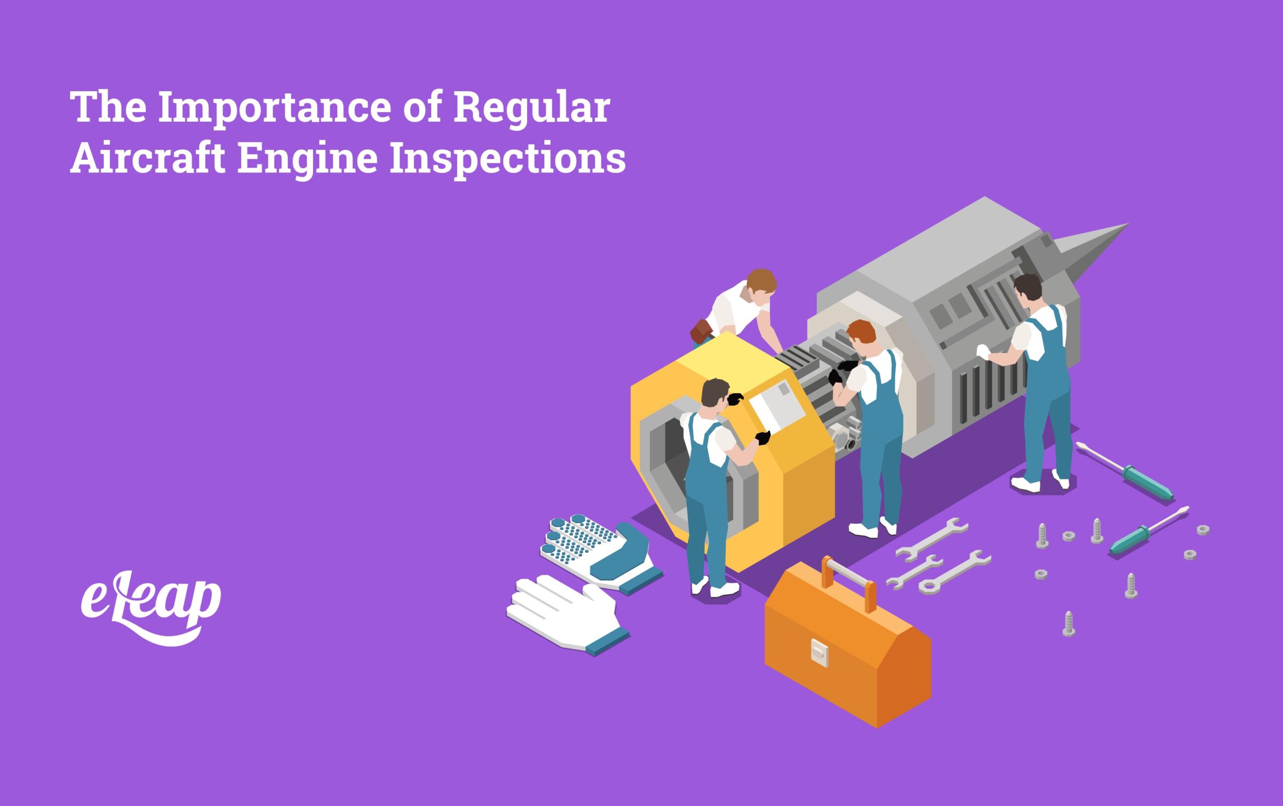 The Importance Of Regular Aircraft Engine Inspections Eleap